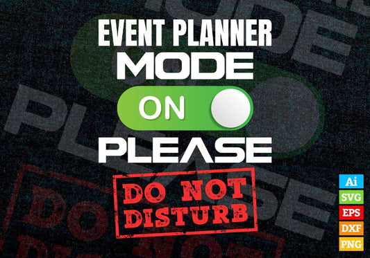 Funny Event Planner Mode On Please Do Not Disturb Editable Vector T-shirt Designs Png Svg Files