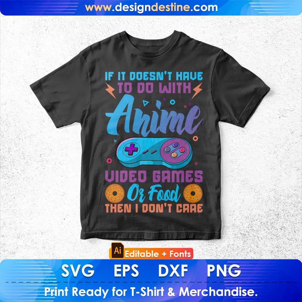 Funny If It's Not About Anime Video Games Or Food I Don't Care Editable T-Shirt Design in Ai Svg Files