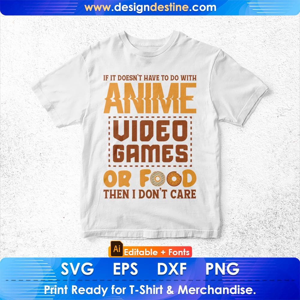 Funny If Its Not Anime Video Games Or Food I Don't Care Pun Editable T-Shirt Design in Ai Svg Files