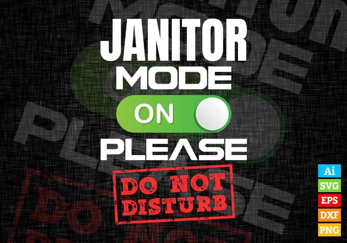 Funny Janitor Mode On Please Do Not Disturb Editable Vector T-shirt Designs Png Svg Files