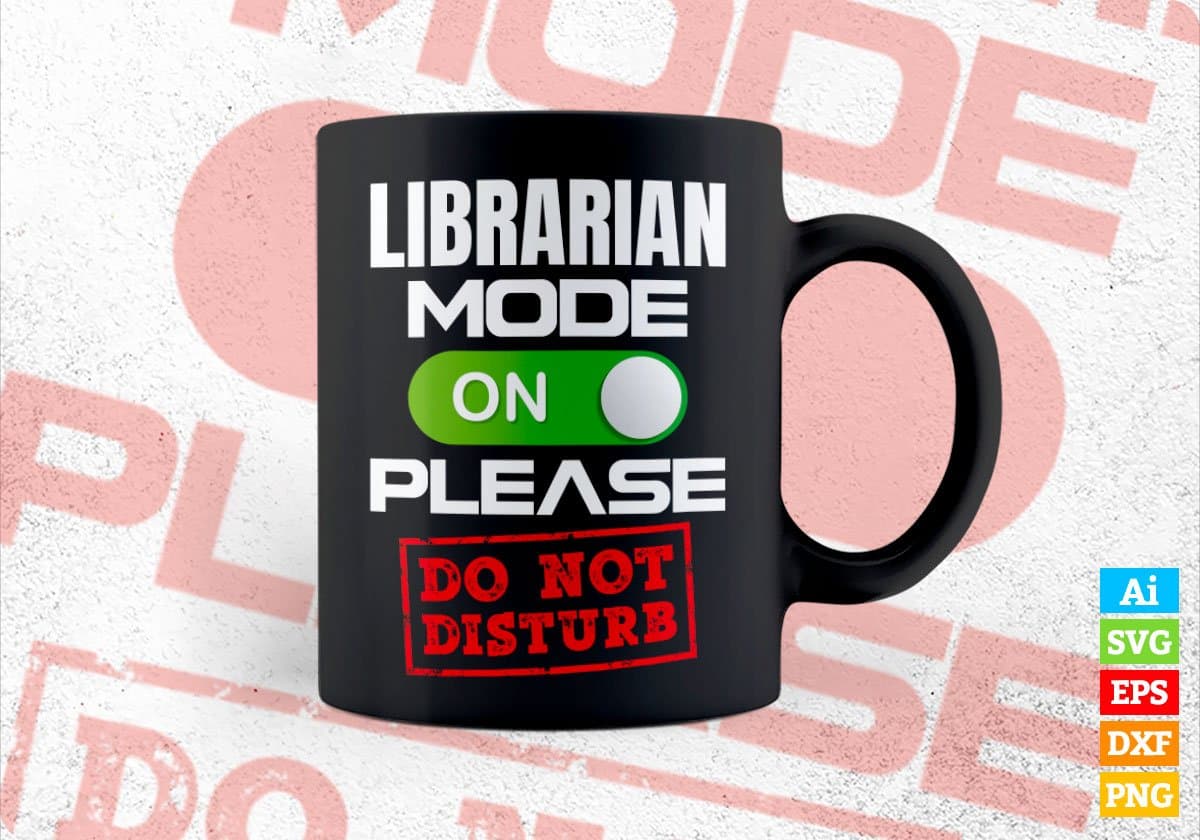 Funny Librarian Mode On Please Do Not Disturb Editable Vector T-shirt Designs Png Svg Files