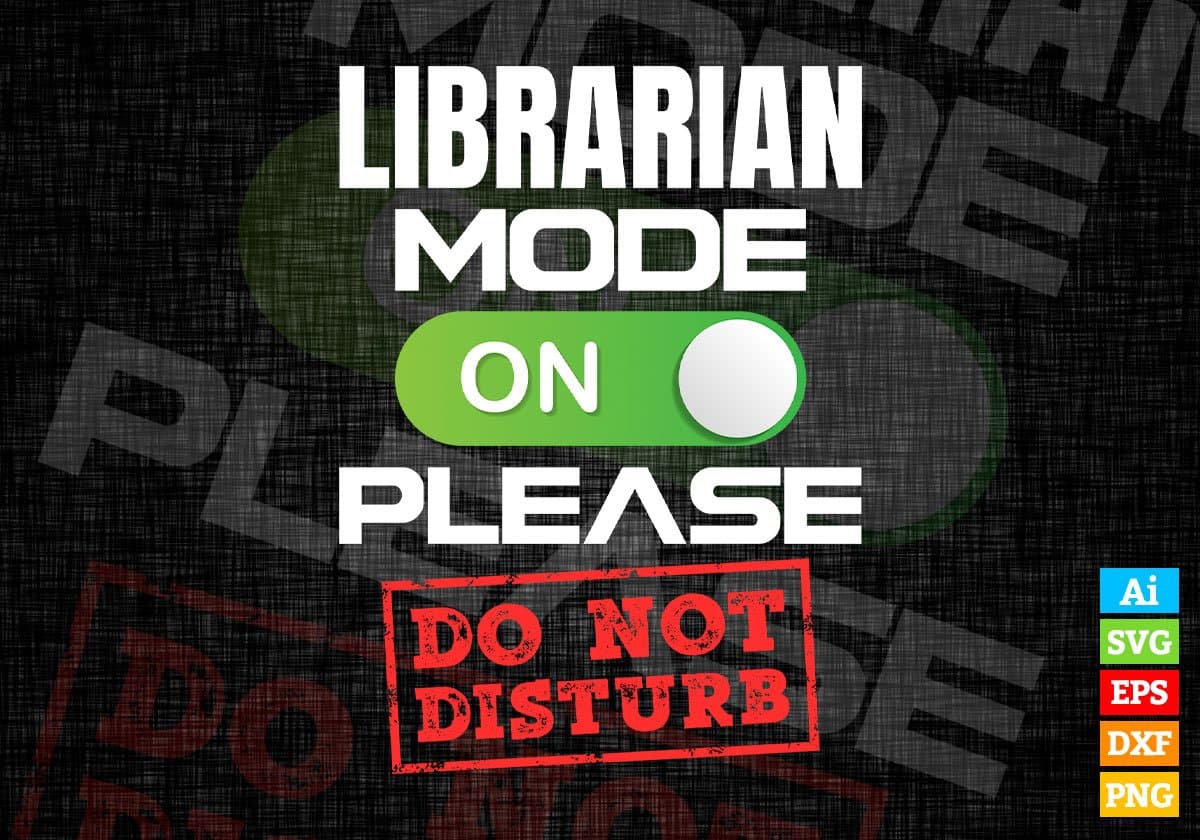 Funny Librarian Mode On Please Do Not Disturb Editable Vector T-shirt Designs Png Svg Files