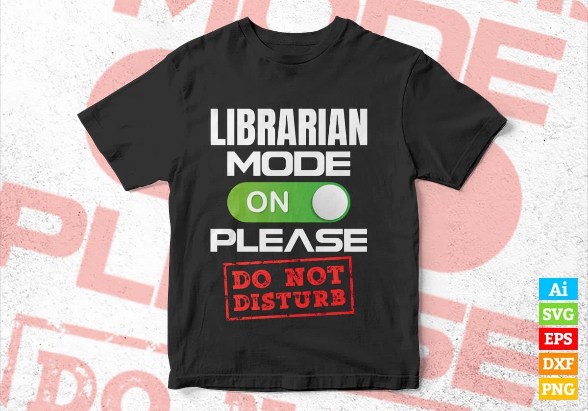 Funny Librarian Mode On Please Do Not Disturb Editable Vector T-shirt Designs Png Svg Files