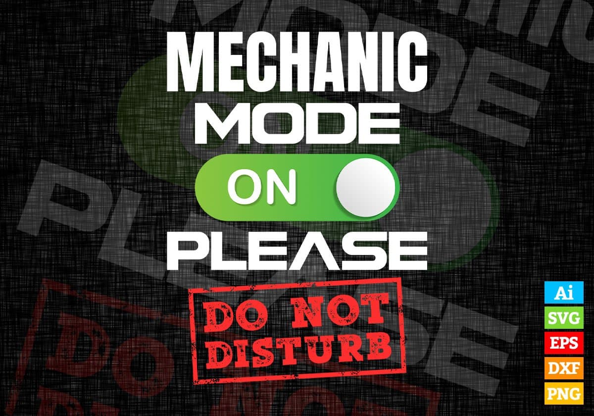 Funny Mechanic Mode On Please Do Not Disturb Editable Vector T-shirt Designs Png Svg Files