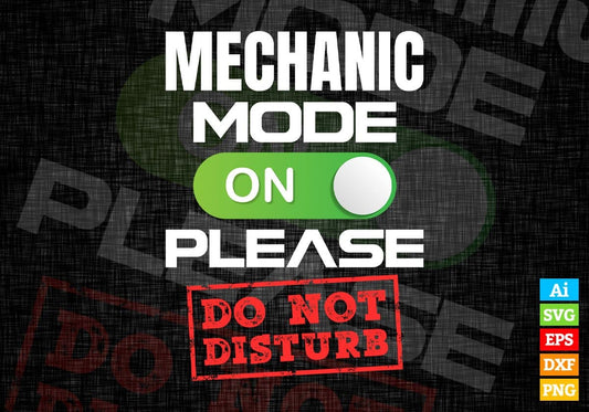 Funny Mechanic Mode On Please Do Not Disturb Editable Vector T-shirt Designs Png Svg Files