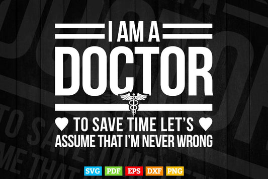 Funny Medical Doctor To Save Time Never Wrong Svg T shirt Design.