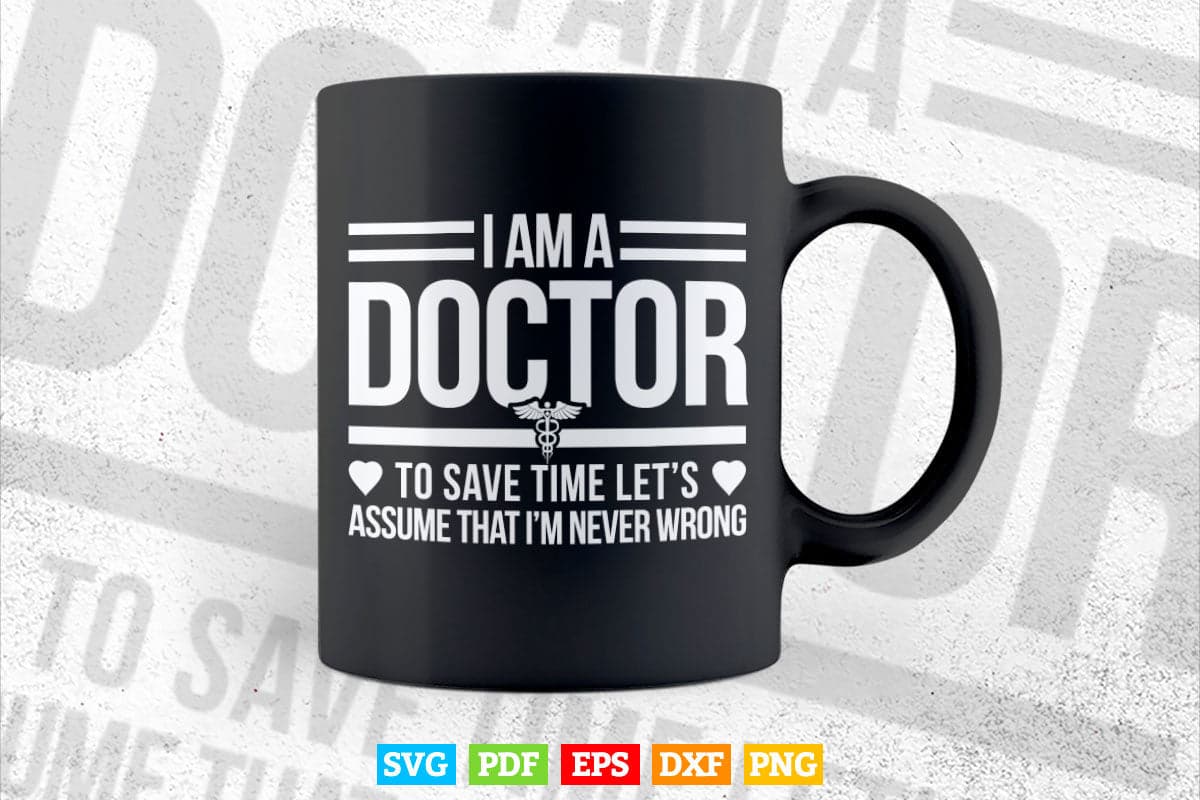 Funny Medical Doctor To Save Time Never Wrong Svg T shirt Design.