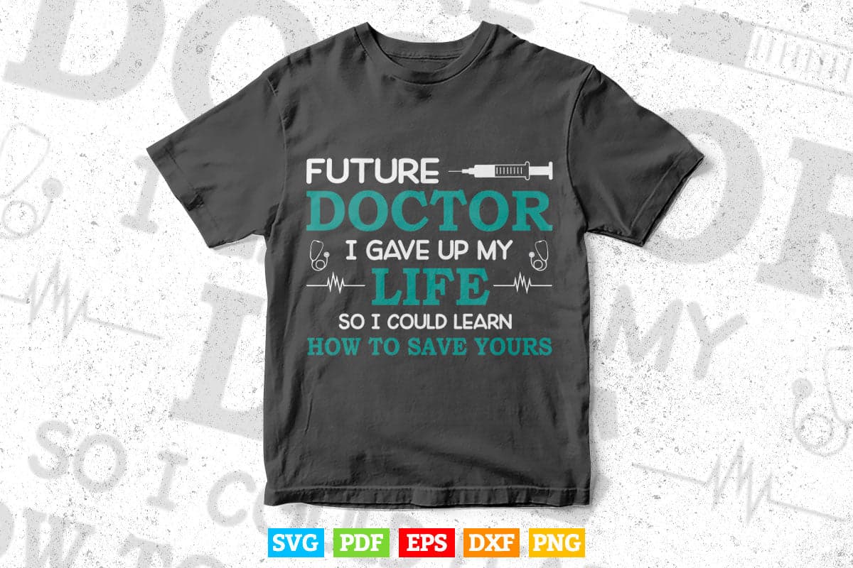 Funny Medical Student For Future Doctors & Physicians Svg T shirt Design.