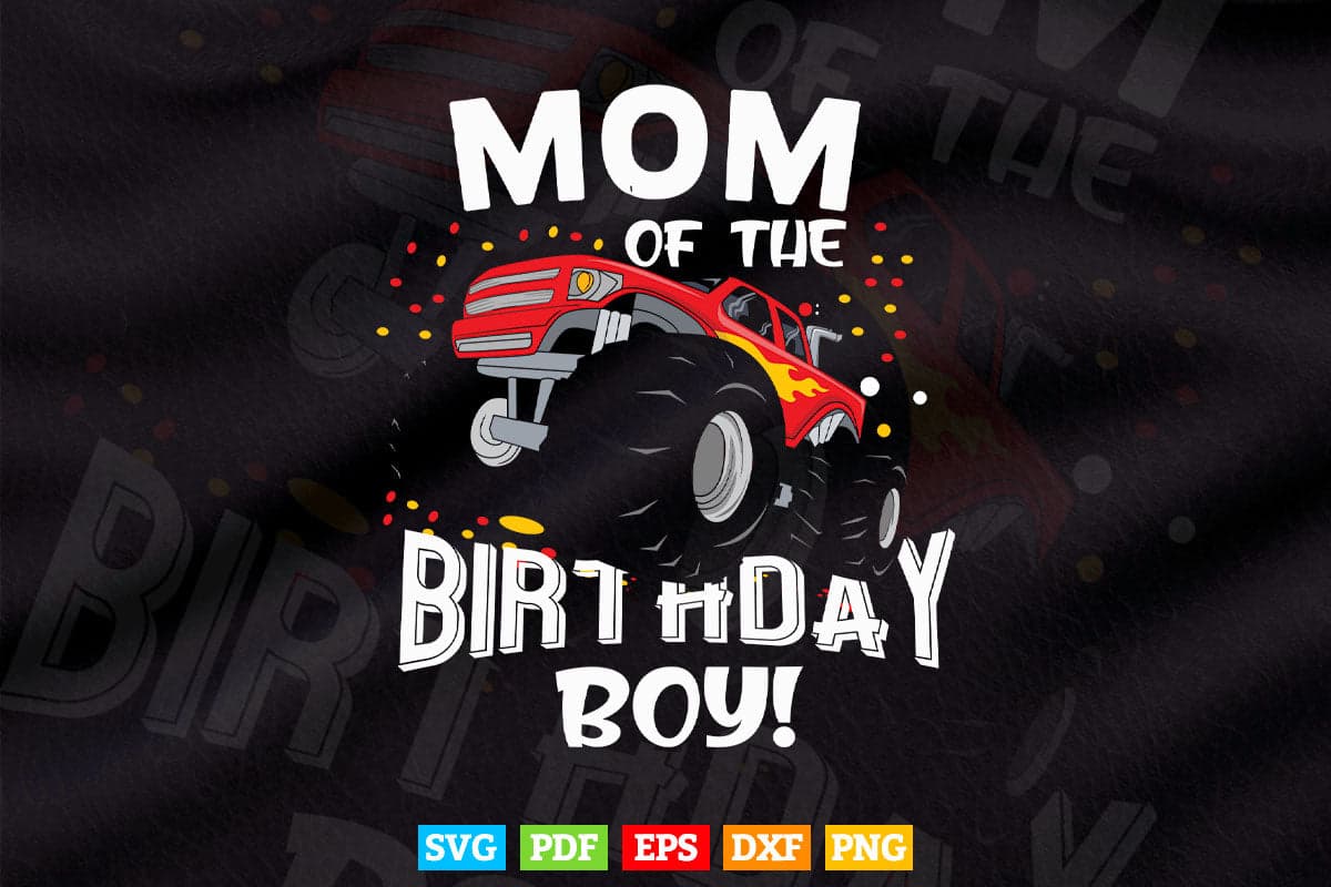 Funny Monster Truck Mom Of The Birthday Boy In Svg T shirt Design.