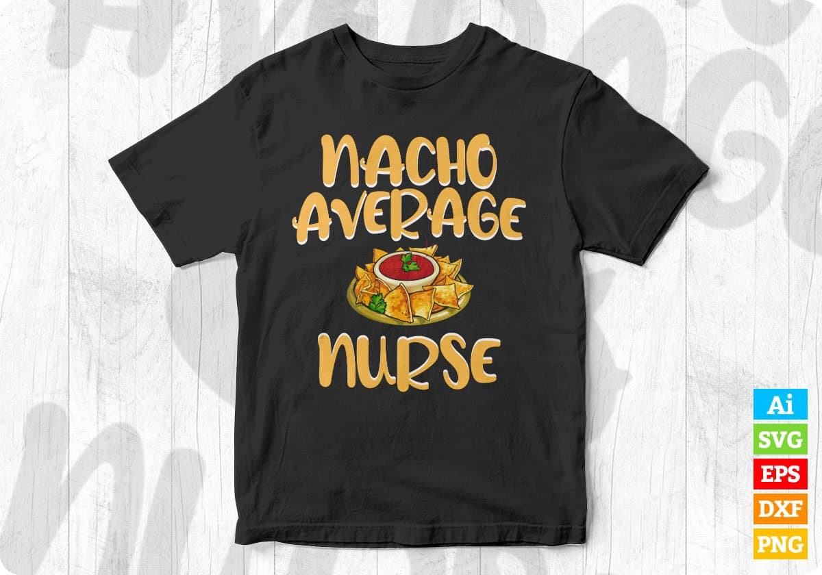 Funny Nacho Average Nurse Design Registered Nurse Editable T shirt Design In Ai Svg Files
