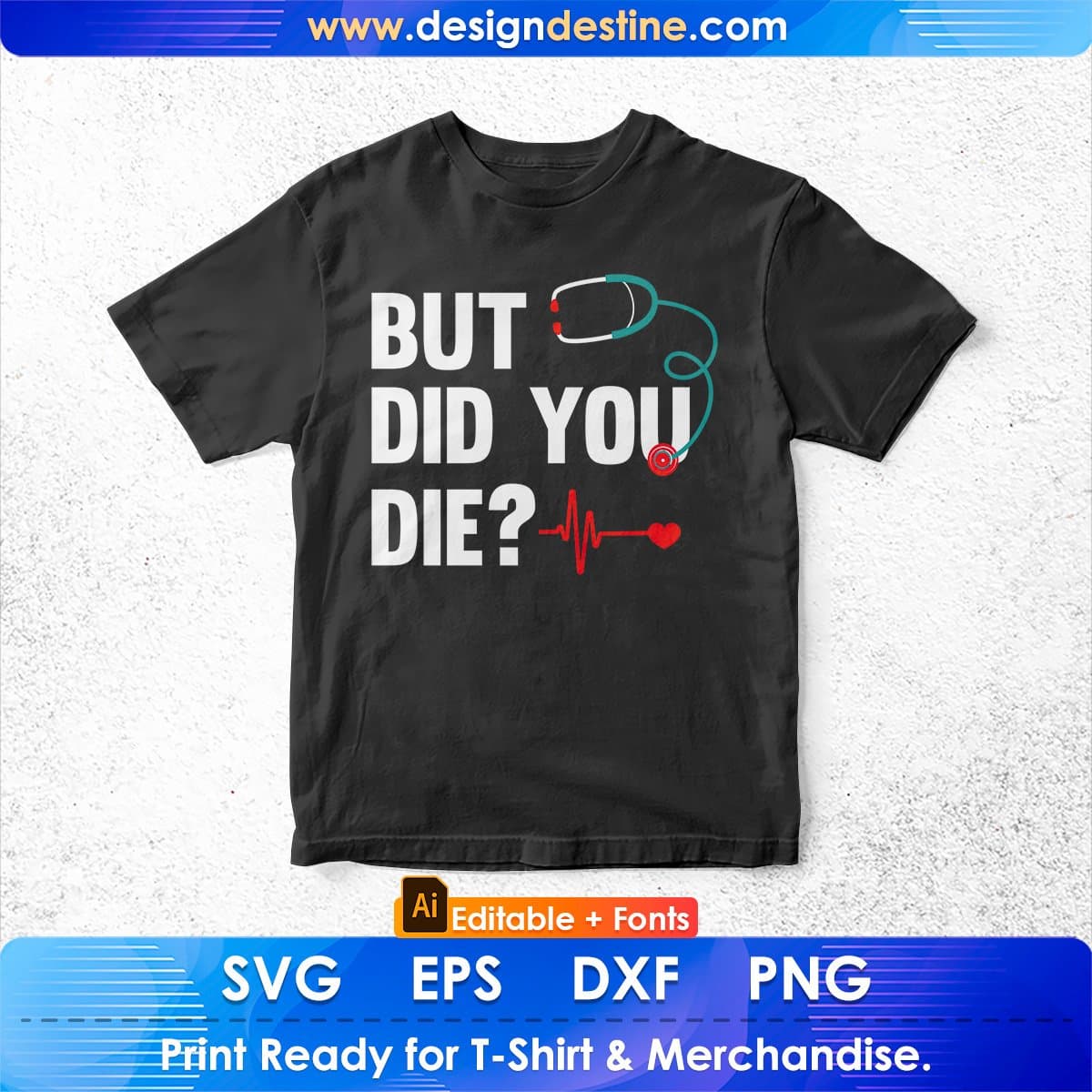 Funny Nurse But Did You Die Editable T shirt Design In Ai Svg Print Files