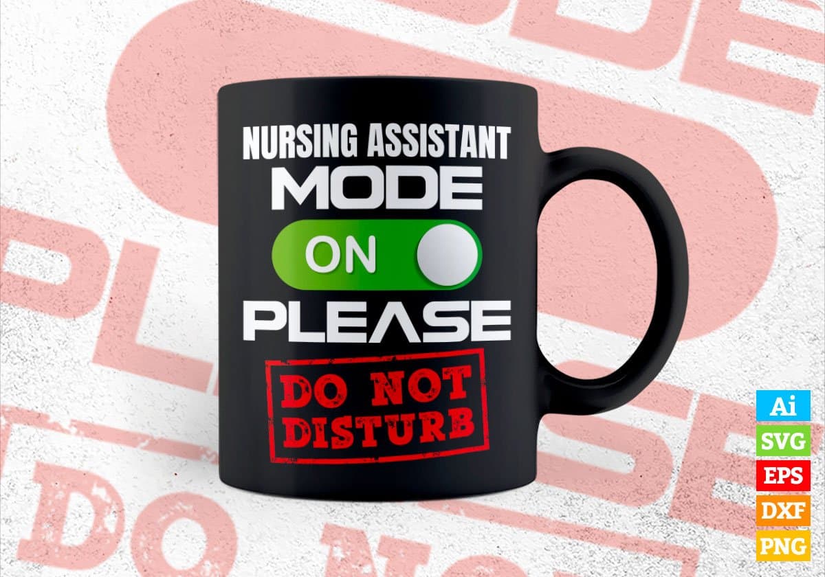 Funny Nursing Assistant Mode On Please Do Not Disturb Editable Vector T-shirt Designs Png Svg Files