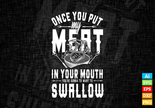Funny Once You Put My Meat In Your Mouth Grilling Grill BBQ Editable Vector T shirt Design in Ai Png Svg Files.