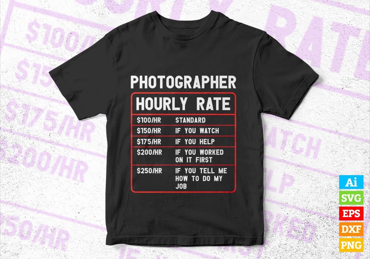 Funny Photographer Hourly Rate Editable Vector T shirt Design In Svg Png Printable Files