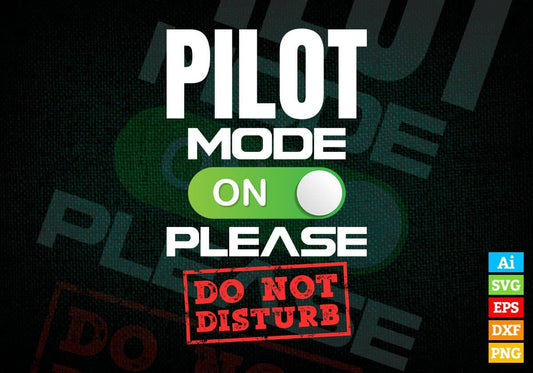 Funny Pilot Mode On Please Do Not Disturb Editable Vector T-shirt Designs Png Svg Files
