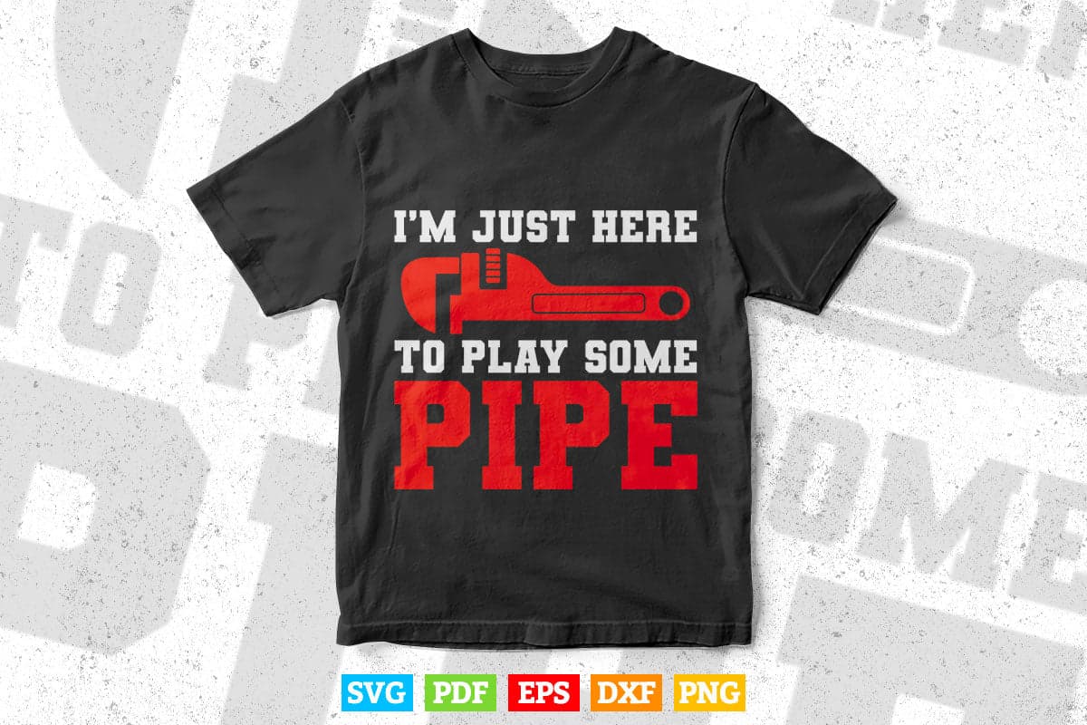 Funny Plumber I'm Just Here To Lay Some Pipe Plumbing Joke Svg Png Cut Files.