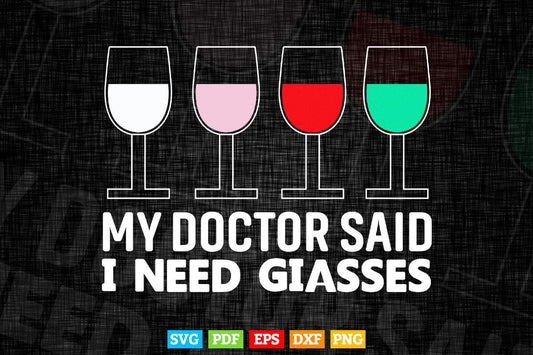 Funny Quote Doctor Said Need Glasses Wine In Svg Png Files.
