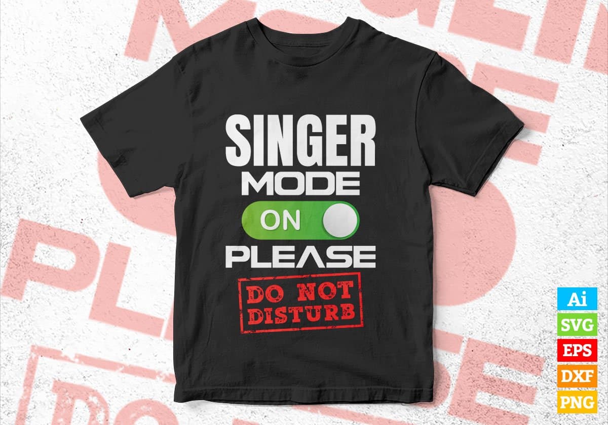 Funny Singer Mode On Please Do Not Disturb Editable Vector T-shirt Designs Png Svg Files