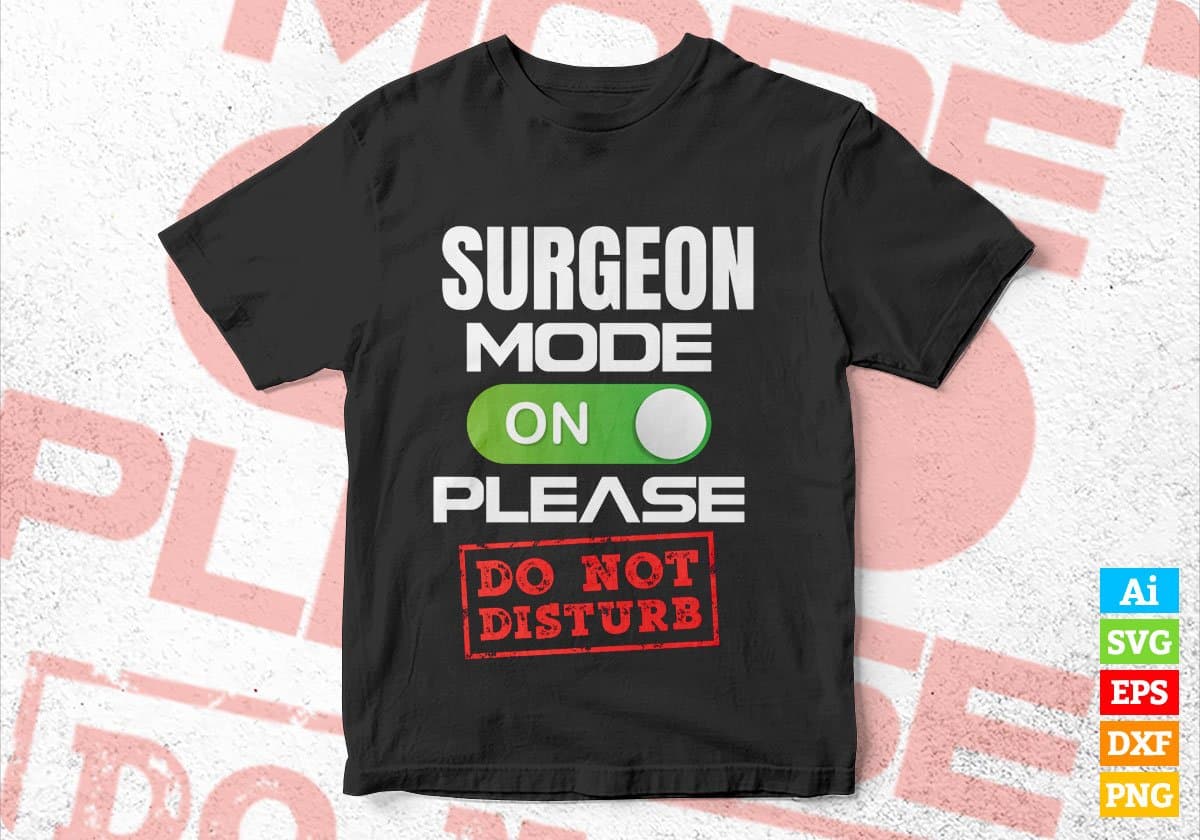 Funny Surgeon Mode On Please Do Not Disturb Editable Vector T-shirt Designs Png Svg Files