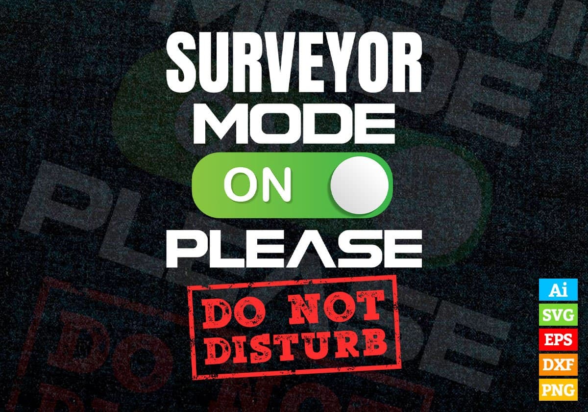 Funny Surveyor Mode On Please Do Not Disturb Editable Vector T-shirt Designs Png Svg Files