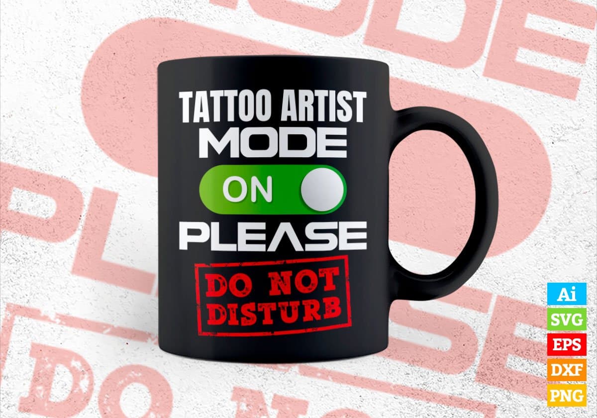 Funny Tattoo Artist Mode On Please Do Not Disturb Editable Vector T-shirt Designs Png Svg Files
