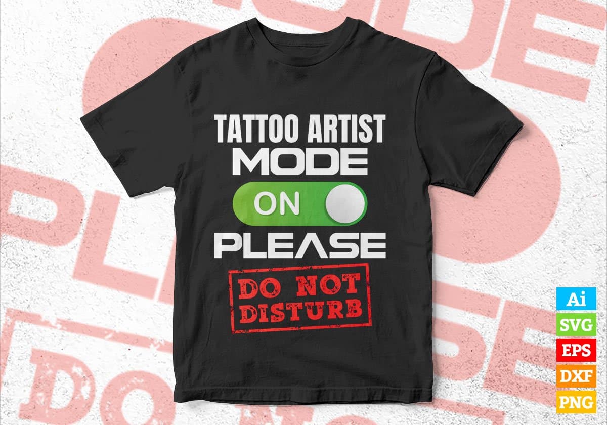 Funny Tattoo Artist Mode On Please Do Not Disturb Editable Vector T-shirt Designs Png Svg Files