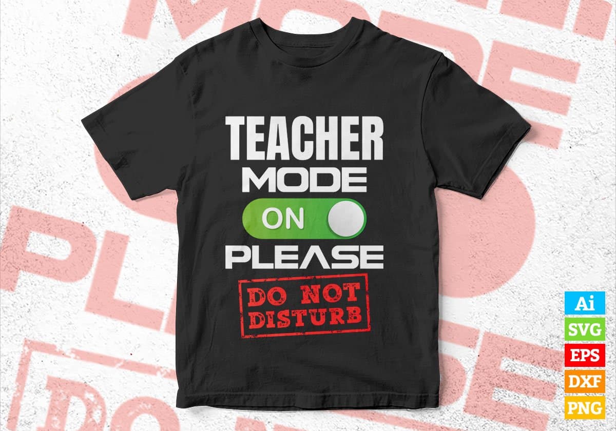 Funny Teacher Mode On Please Do Not Disturb Editable Vector T-shirt Designs Png Svg Files