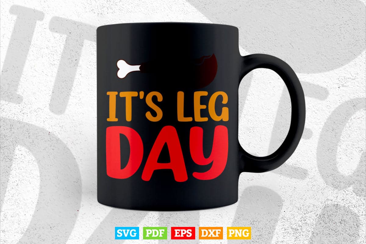 Funny Thanksgiving Turkey apparel It's leg Day Svg Png Cut Files.