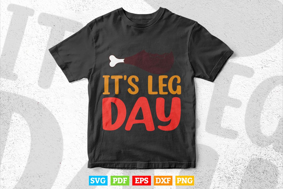 Funny Thanksgiving Turkey apparel It's leg Day Svg Png Cut Files.