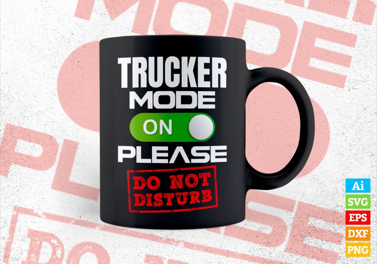 Funny Trucker Mode On Please Do Not Disturb Editable Vector T-shirt Designs Png Svg Files