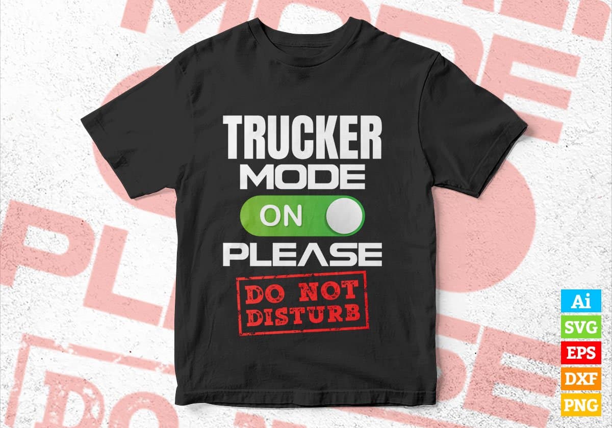Funny Trucker Mode On Please Do Not Disturb Editable Vector T-shirt Designs Png Svg Files