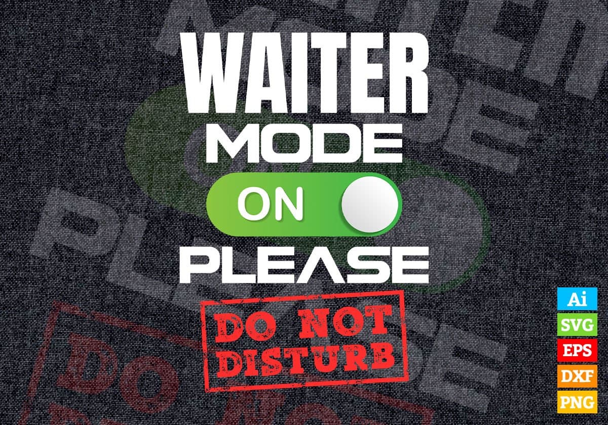 Funny Waiter Mode On Please Do Not Disturb Editable Vector T-shirt Designs Png Svg Files