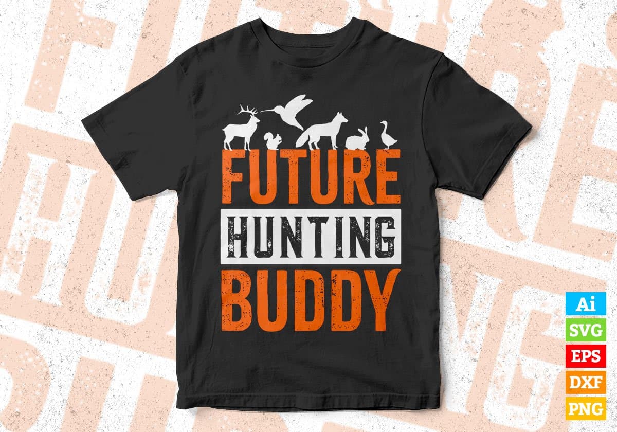 Future Hunting Buddy Editable Vector T shirt Design In Svg Png Printable Files