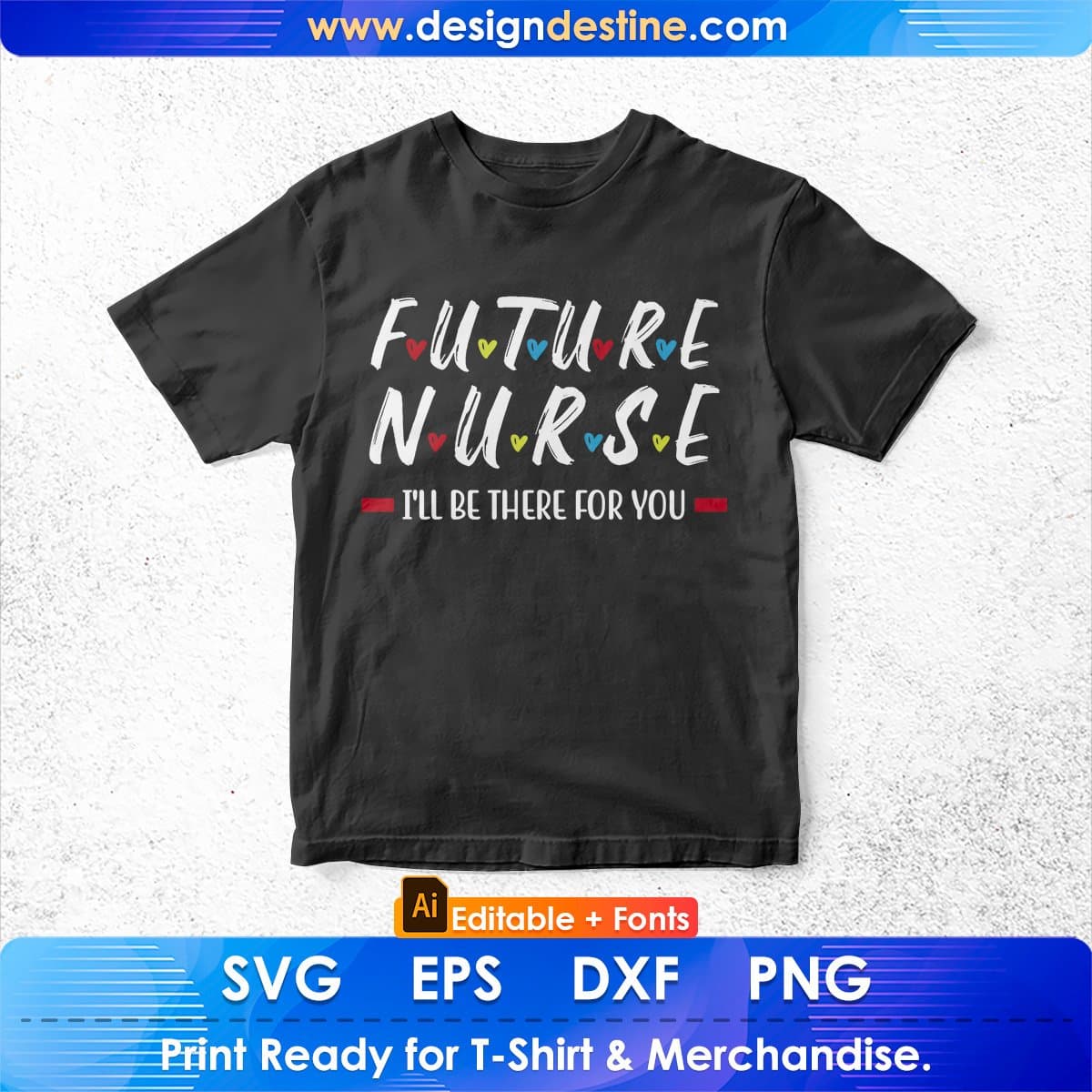 Future Nurse I Will Be There For You RN & LPN Editable T shirt Design In Ai Svg Files