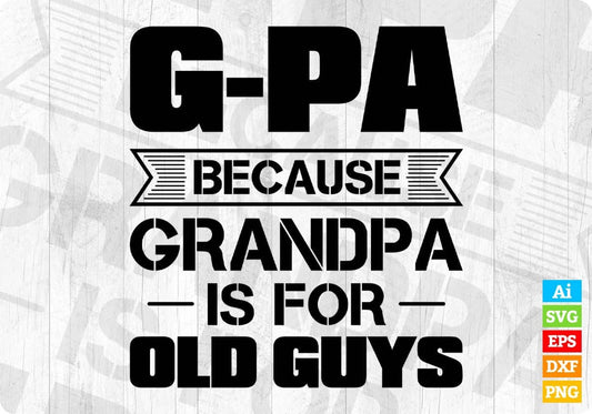 G-pa Because Grandpa Is For Old Guys Editable T shirt Design In Ai Png Svg Cutting Printable Files