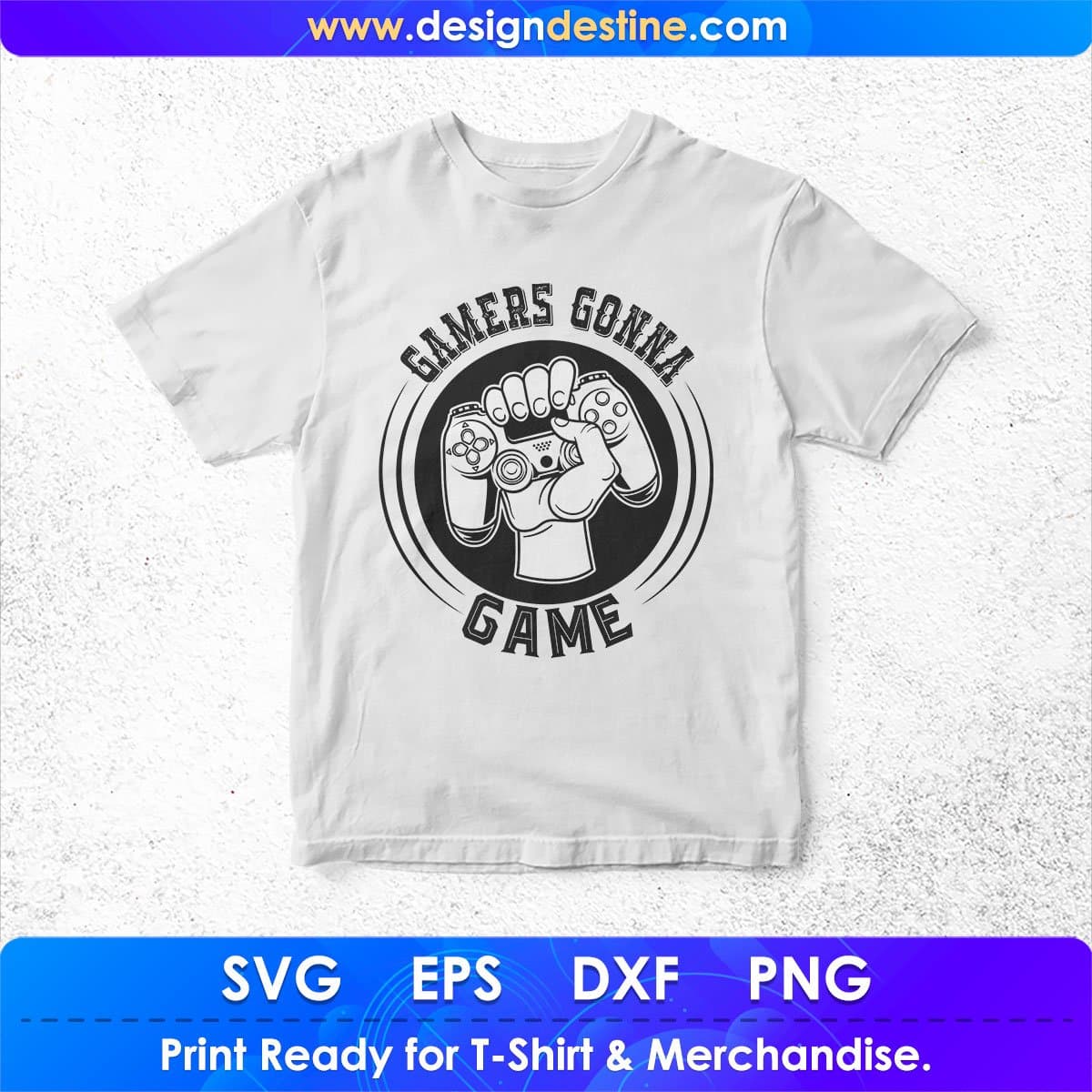 Gamers Gonna Game T shirt Design In Svg Png Cutting Printable Files