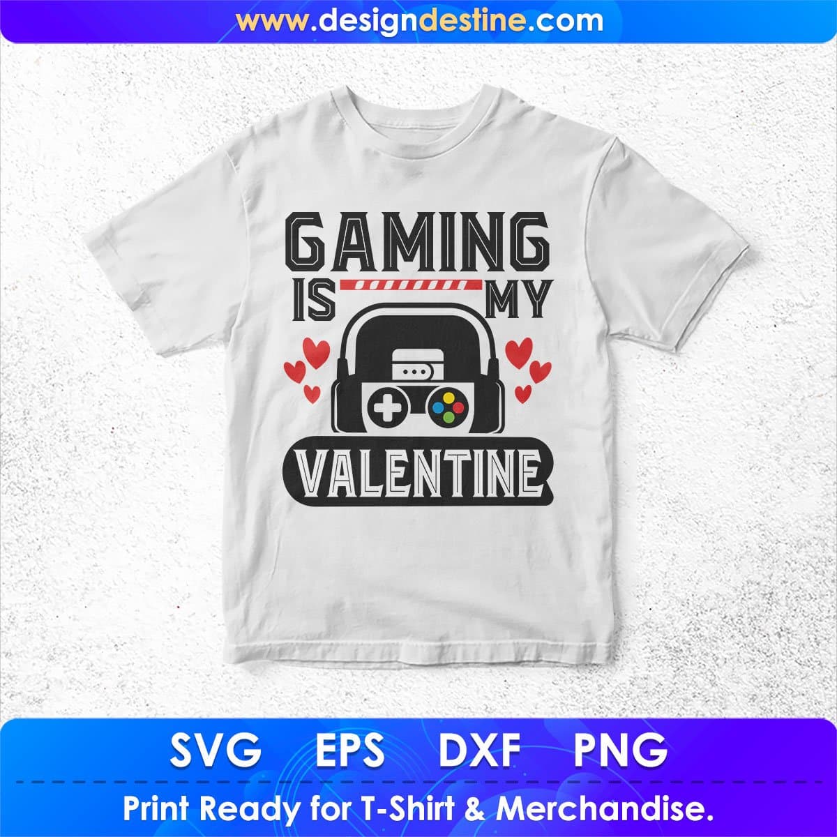 Gaming Is My Valentine Video Game T shirt Design In Svg Png Cutting Printable Files