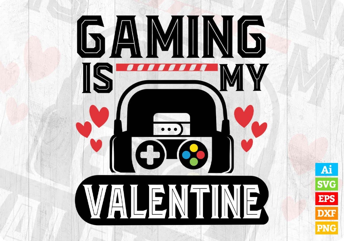 Gaming Is My Valentine Video Game T shirt Design In Svg Png Cutting Printable Files