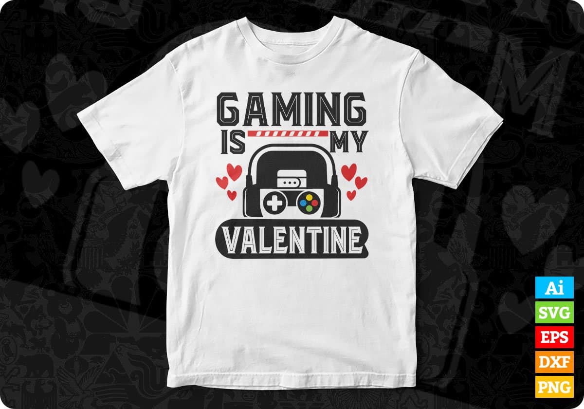Gaming Is My Valentine Video Game T shirt Design In Svg Png Cutting Printable Files