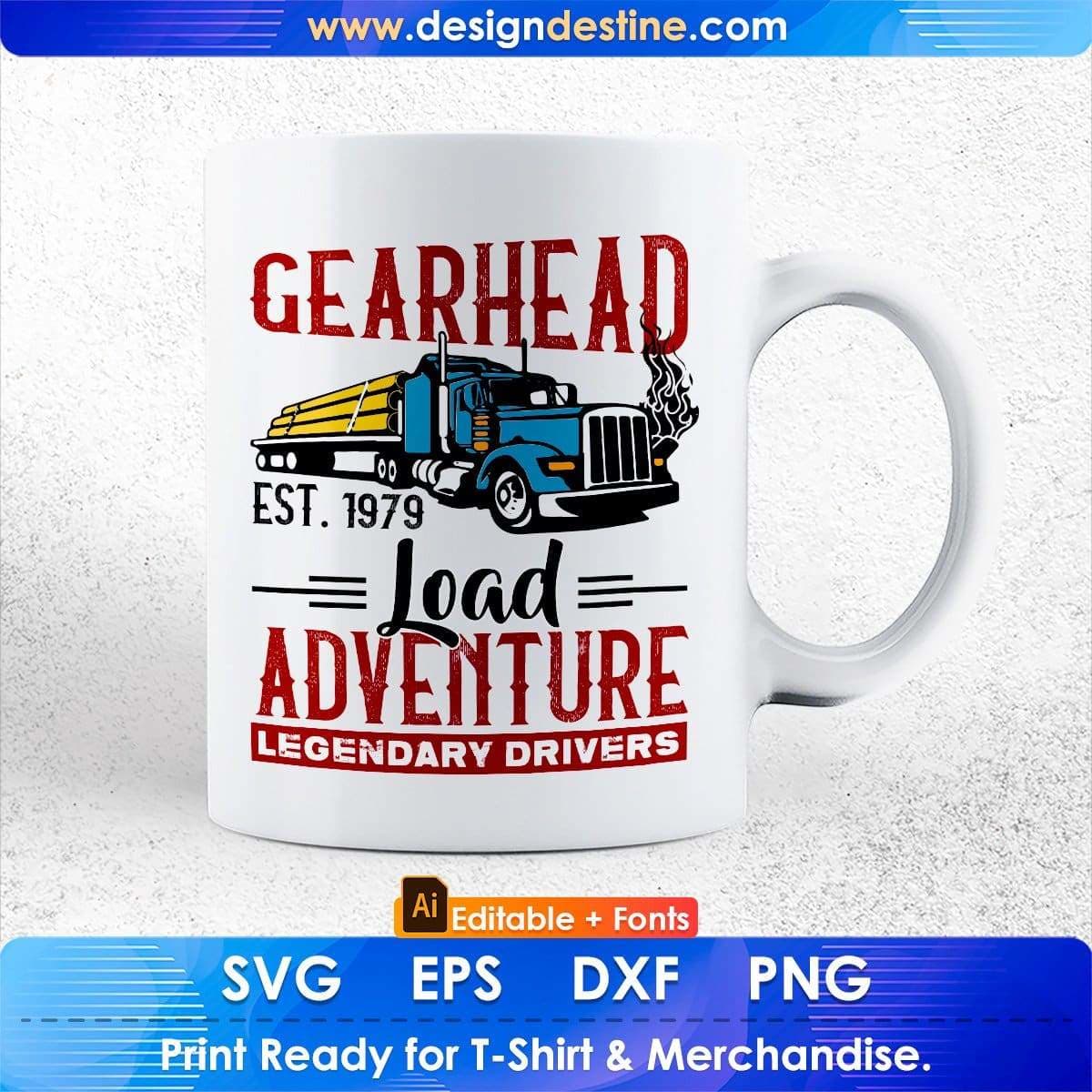Gearhead Load Adventure Legendary Drivers American Trucker Editable T shirt Design In Ai Svg Files