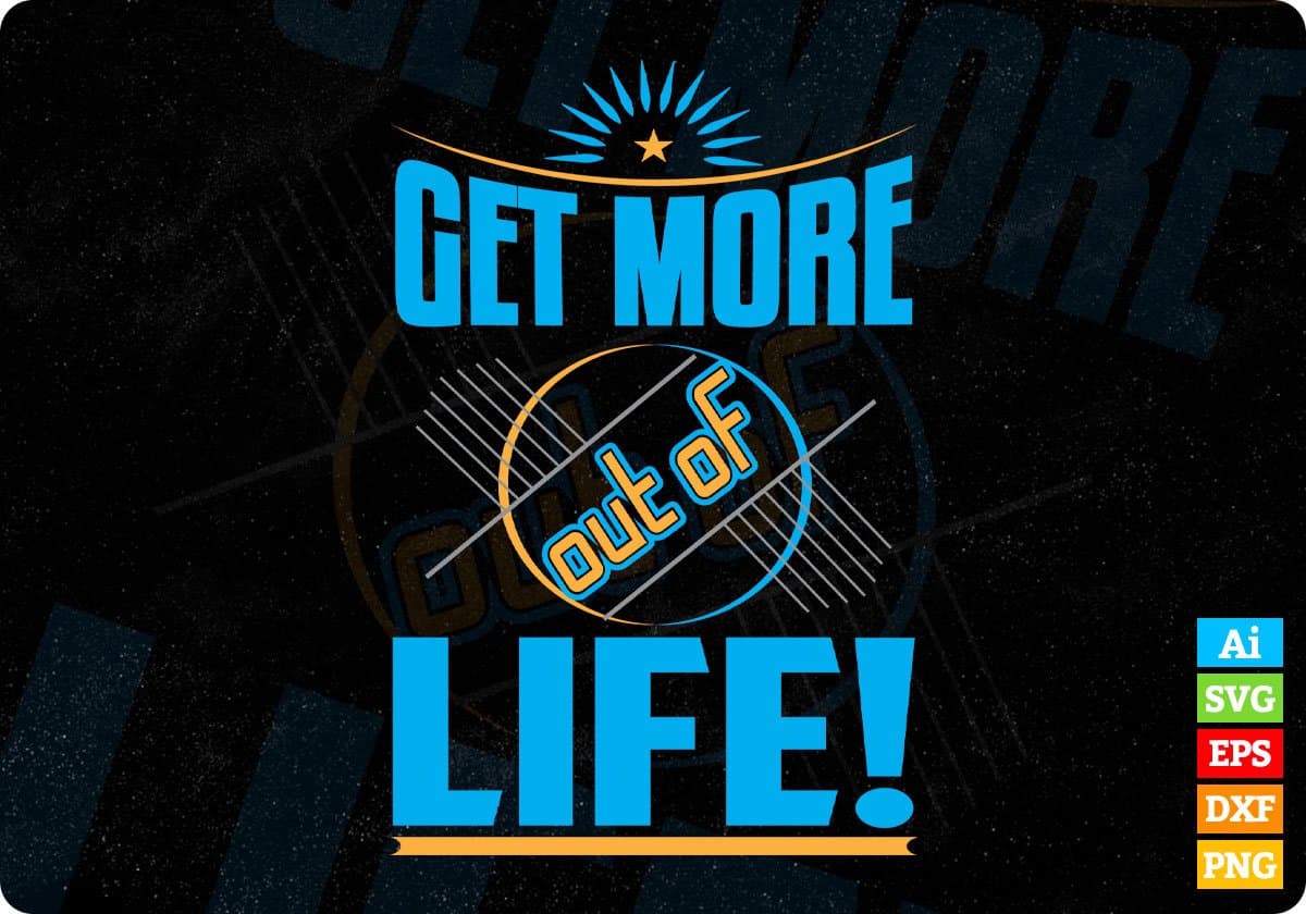 Get More Out Of Life T shirt Design Svg Png Cutting Printable Files