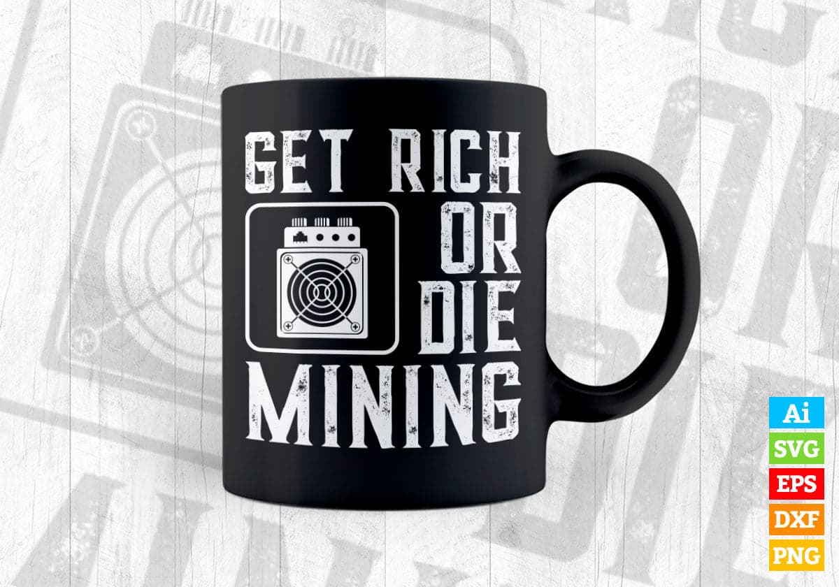 Get Rich Or Die Mining Funny ASIC Bitcoin Miner Editable Vector T-shirt Design in Ai Svg Files