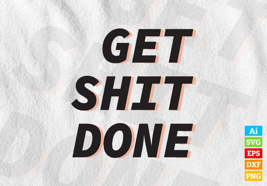 Get Shit Done Funny Quotes Vector T-shirt Design in Ai Svg Png Files