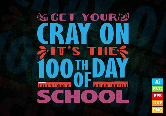 Get Your Cray On It’s The 100th Day Of School Editable Vector T-shirt Design in Ai Svg Files