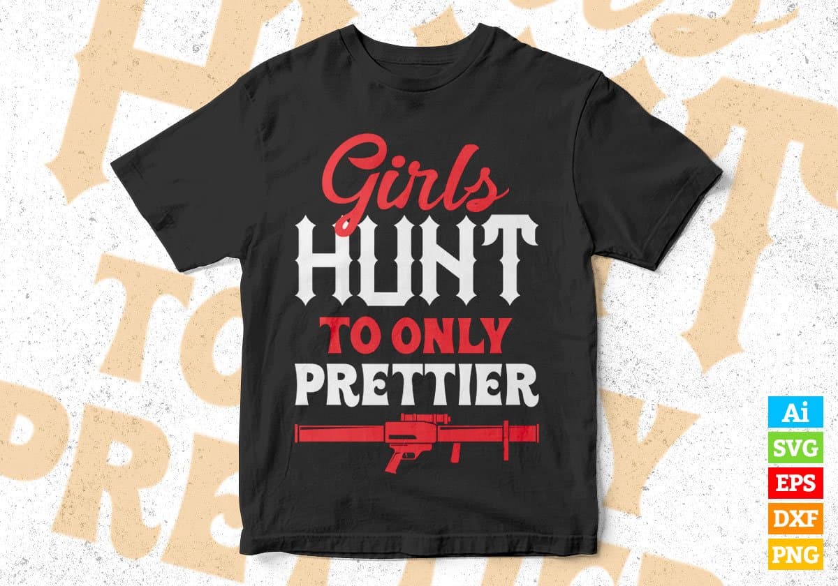 Girls Hunt Too Only Prettier Deer hunting Vector T shirt Design In Svg Png Printable Files
