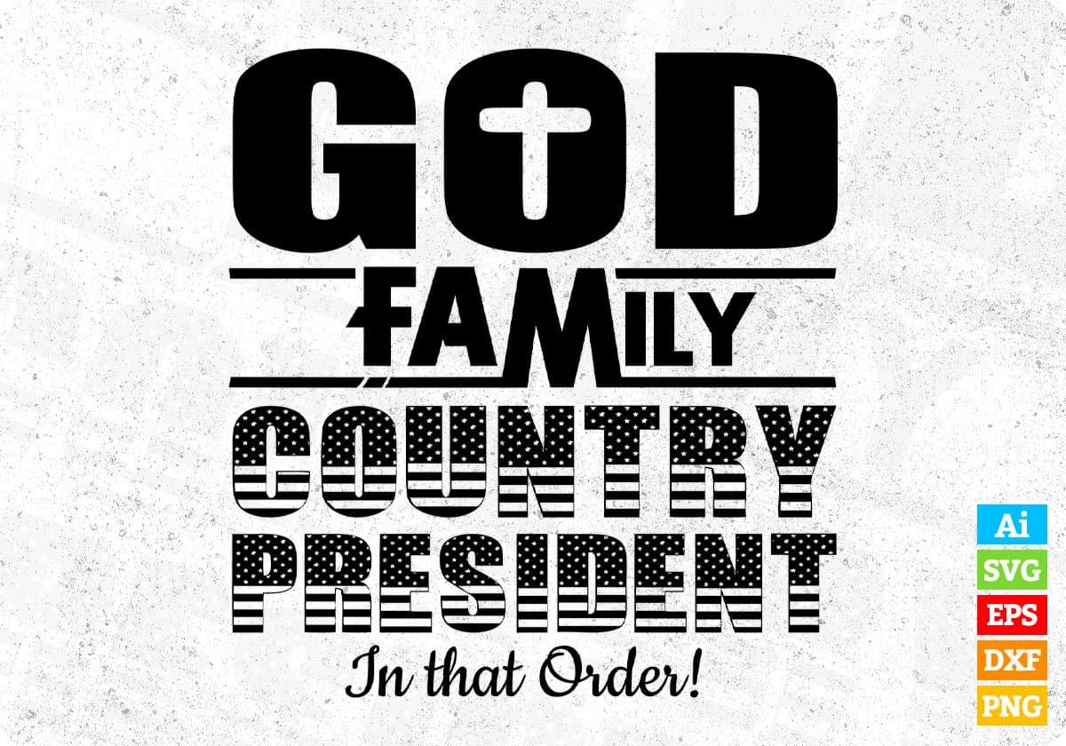 God Family Country President In The Order Quotes T shirt Design In Png Svg Printable Files