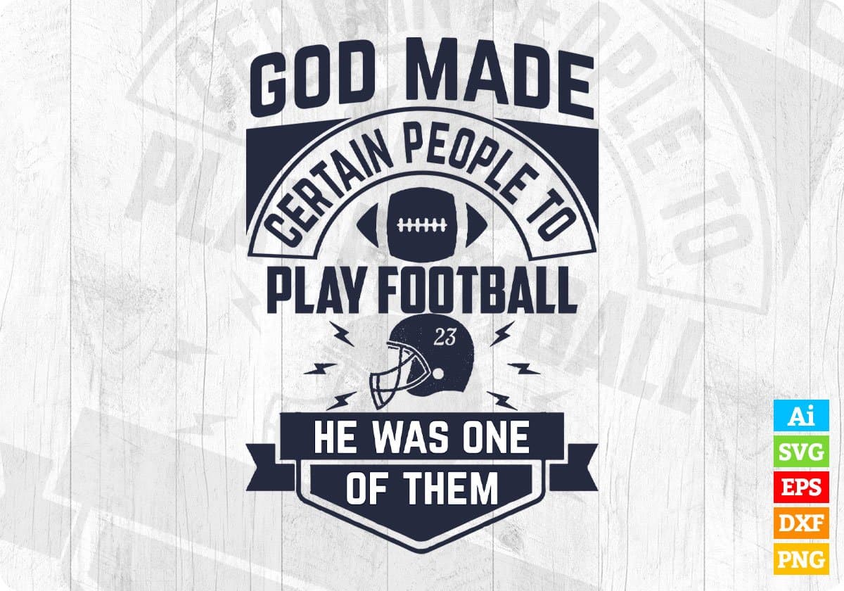 God Made Certain People To Play Football He Was One Of Them American Football Editable T shirt Design Svg Cutting Printable Files
