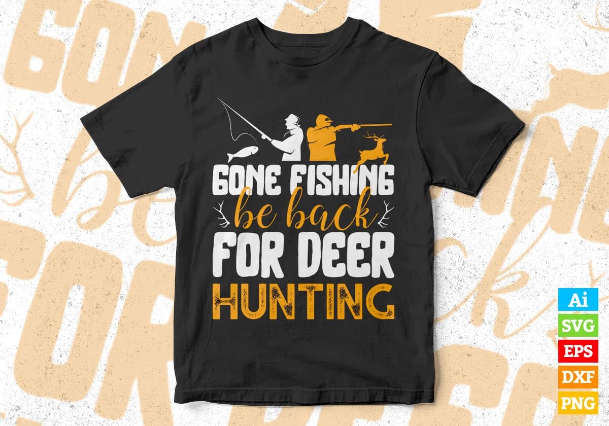 Gone Fishing Be Back For Deer Hunting Vector T shirt Design In Svg Png Printable Files