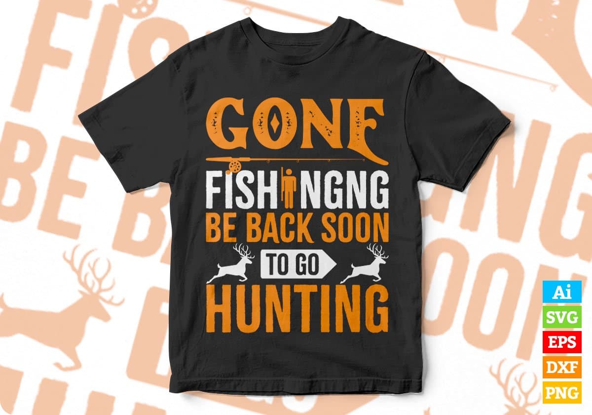 Gone Fishing Be Back Soon To Go Hunting Editable Vector T shirt Design In Svg Png Printable Files