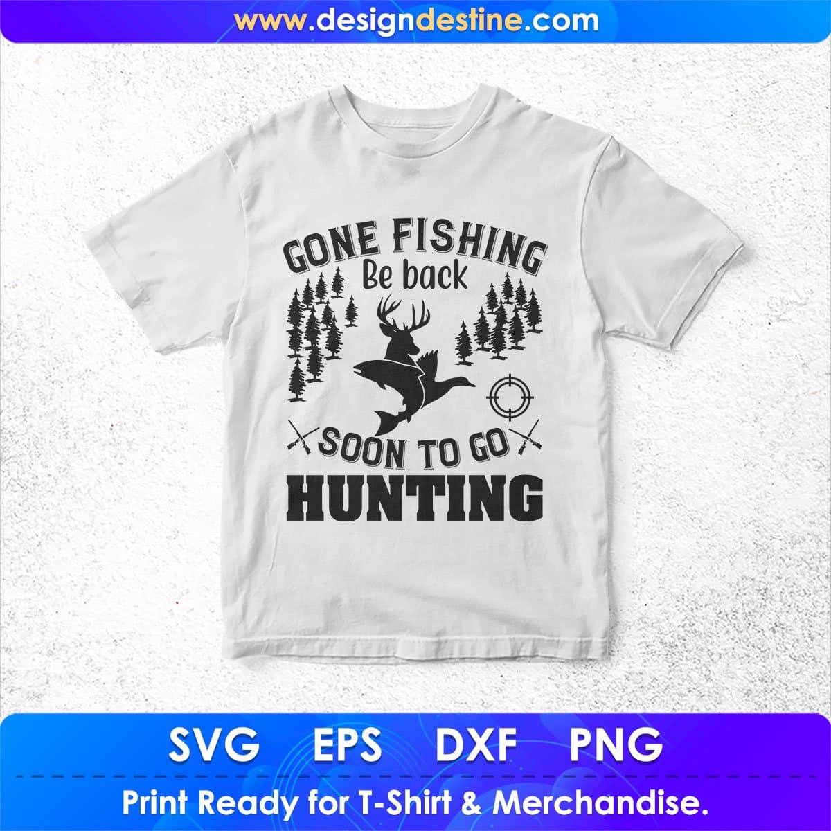 Gone Fishing Be Back Soon To Go Hunting T shirt Design In Svg Png Cutting Printable Files